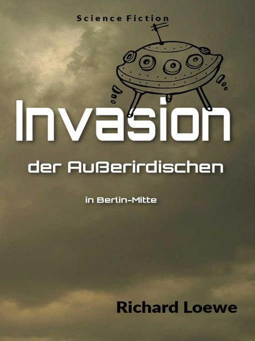Title details for Invasion der Außerdirdischen in Berlin Mitte by Richard Loewe - Available